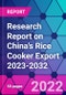 Research Report on China's Rice Cooker Export 2023-2032 - Product Image