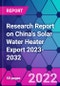 Research Report on China's Solar Water Heater Export 2023-2032 - Product Image