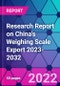 Research Report on China's Weighing Scale Export 2023-2032 - Product Thumbnail Image