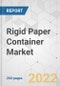 Rigid Paper Container Market - Global Industry Analysis, Size, Share, Growth, Trends, and Forecast, 2022-2026 - Product Image