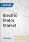 Electric Motor Market - Global Industry Analysis, Size, Share, Growth, Trends, and Forecast, 2022-2031 - Product Image
