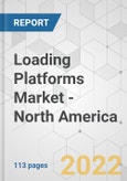 Loading Platforms Market - North America Industry Analysis, Size, Share, Growth, Trends, and Forecast, 2022-2031- Product Image