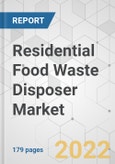 Residential Food Waste Disposer Market - Global Industry Analysis, Size, Share, Growth, Trends, and Forecast, 2022-2031- Product Image