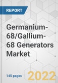 Germanium-68/Gallium-68 Generators Market - Global Industry Analysis, Size, Share, Growth, Trends, and Forecast, 2022-2031- Product Image