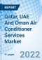 Qatar, UAE And Oman Air Conditioner Services Market Outlook: Market Forecast By - Qatar (By Applications, By Regions)), UAE (By Applications, By Regions), Oman (By Applications, By Regions) And Competitive Landscape - Product Thumbnail Image