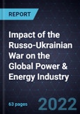 Impact of the Russo-Ukrainian War on the Global Power & Energy Industry- Product Image