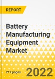 Battery Manufacturing Equipment Market - A Global and Regional Analysis: Focus on Application, Equipment by Process, Battery Type, and Region - Analysis and Forecast, 2022-2031- Product Image