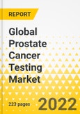 Global Prostate Cancer Testing Market - A Regional and Country Analysis: Focus on Test Type, Application, End User, and Region - Analysis and Forecast, 2022-2032- Product Image