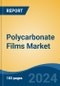 Polycarbonate Films Market - Global Industry Size, Share, Trends, Opportunity, and Forecast, 2018-2028 Segmented By Type (Optical, Flame-Retardant, Weatherable, Others), By End Use, By Region and Competition - Product Thumbnail Image