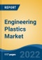 Engineering Plastics Market-Global Industry Size, Share, Trends, Opportunity, and Forecast, 2018-2028F Segmented By Type, By End Use Industry, By Region, and Competition - Product Image