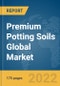 Premium Potting Soils Global Market Report 2022: Ukraine-Russia War Impact - Product Image