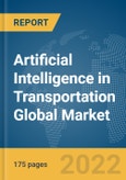 Artificial Intelligence in Transportation Global Market Report 2022: Ukraine-Russia War Impact- Product Image
