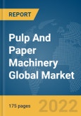 Pulp And Paper Machinery Global Market Report 2022: Ukraine-Russia War Impact- Product Image