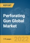 Perforating Gun Global Market Report 2022: Ukraine-Russia War Impact - Product Image