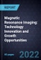 Magnetic Resonance Imaging (MRI): Technology Innovation and Growth Opportunities - Product Image