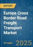 Europe Cross Border Road Freight Transport - Market Share Analysis, Industry Trends & Statistics, Growth Forecasts (2025 - 2030)- Product Image