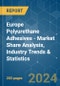 Europe Polyurethane Adhesives - Market Share Analysis, Industry Trends & Statistics, Growth Forecasts 2017 - 2028 - Product Image