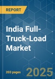 India Full-Truck-Load (FTL) - Market Share Analysis, Industry Trends & Statistics, Growth Forecasts (2025 - 2030)- Product Image
