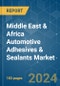 Middle East & Africa Automotive Adhesives & Sealants - Market Share Analysis, Industry Trends & Statistics, Growth Forecasts 2017 - 2028 - Product Thumbnail Image