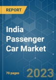 India Passenger Car Market - Growth, Trends, COVID-19 Impact, and Forecasts (2023-2028)- Product Image