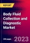 Body Fluid Collection and Diagnostic Market by Sample Type, Product, Application, Technology (Polymerase Chain Reaction, Next Generation Sequencing, and by Region - Global Forecast to 2022-2033 - Product Thumbnail Image