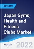 Japan Gyms, Health and Fitness Clubs Market Summary, Competitive Analysis and Forecast, 2017-2026- Product Image