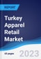 Turkey Apparel Retail Market Summary, Competitive Analysis and Forecast, 2017-2026 - Product Image