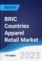 BRIC Countries (Brazil, Russia, India, China) Apparel Retail Market Summary, Competitive Analysis and Forecast, 2017-2026 - Product Thumbnail Image