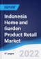 Indonesia Home and Garden Product Retail Market Summary, Competitive Analysis and Forecast, 2017-2026 - Product Thumbnail Image