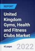 United Kingdom (UK) Gyms, Health and Fitness Clubs Market Summary, Competitive Analysis and Forecast, 2017-2026- Product Image