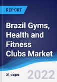 Brazil Gyms, Health and Fitness Clubs Market Summary, Competitive Analysis and Forecast, 2017-2026- Product Image