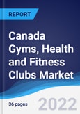 Canada Gyms, Health and Fitness Clubs Market Summary, Competitive Analysis and Forecast, 2017-2026- Product Image