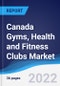 Canada Gyms, Health and Fitness Clubs Market Summary, Competitive Analysis and Forecast, 2017-2026 - Product Thumbnail Image