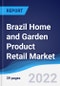 Brazil Home and Garden Product Retail Market Summary, Competitive Analysis and Forecast, 2017-2026 - Product Thumbnail Image