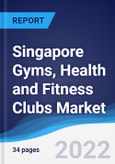 Singapore Gyms, Health and Fitness Clubs Market Summary, Competitive Analysis and Forecast, 2017-2026- Product Image