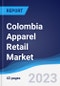 Colombia Apparel Retail Market Summary, Competitive Analysis and Forecast, 2017-2026 - Product Image