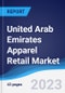 United Arab Emirates (UAE) Apparel Retail Market Summary, Competitive Analysis and Forecast to 2027 - Product Thumbnail Image