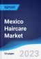 Mexico Haircare Market Summary, Competitive Analysis and Forecast to 2027 - Product Image