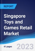 Singapore Toys and Games Retail Market Summary, Competitive Analysis and Forecast, 2017-2026- Product Image