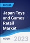 Japan Toys and Games Retail Market Summary, Competitive Analysis and Forecast to 2027 - Product Image