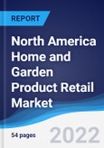 North America Home and Garden Product Retail Market Summary, Competitive Analysis and Forecast, 2017-2026- Product Image