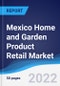 Mexico Home and Garden Product Retail Market Summary, Competitive Analysis and Forecast, 2017-2026 - Product Thumbnail Image