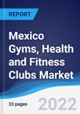 Mexico Gyms, Health and Fitness Clubs Market Summary, Competitive Analysis and Forecast, 2017-2026- Product Image