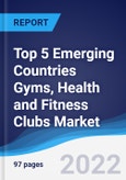 Top 5 Emerging Countries Gyms, Health and Fitness Clubs Market Summary, Competitive Analysis and Forecast, 2017-2026- Product Image
