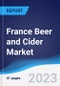 France Beer and Cider Market Summary, Competitive Analysis and Forecast, 2017-2026 - Product Image
