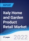 Italy Home and Garden Product Retail Market Summary, Competitive Analysis and Forecast, 2017-2026 - Product Image