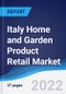 Italy Home and Garden Product Retail Market Summary, Competitive Analysis and Forecast, 2017-2026 - Product Thumbnail Image