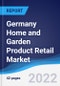 Germany Home and Garden Product Retail Market Summary, Competitive Analysis and Forecast, 2017-2026 - Product Image