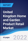 United Kingdom (UK) Home and Garden Product Retail Market Summary, Competitive Analysis and Forecast, 2017-2026- Product Image