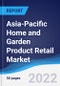 Asia-Pacific Home and Garden Product Retail Market Summary, Competitive Analysis and Forecast, 2017-2026 - Product Thumbnail Image